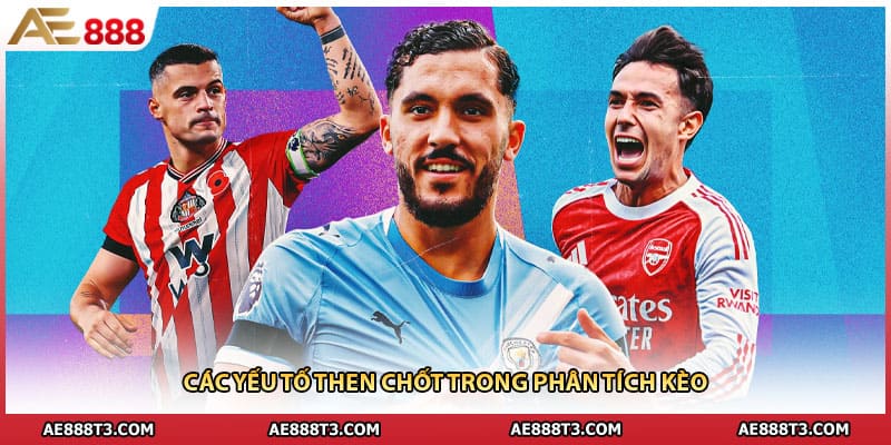 Các yếu tố then chốt trong phân tích kèo